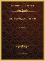 Art, Morals, And The War: A Lecture 1179198891 Book Cover