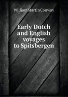 Early Dutch and English voyages to Spitsbergen in the seventeenth century, including Hessel Gerritsz 0344919404 Book Cover