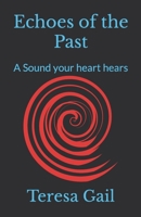 Echoes of the Past: A Sound your heart hears B0CGY5QJV2 Book Cover