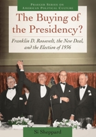 The Buying of the Presidency? Franklin D. Roosevelt, the New Deal, and the Election of 1936 144083105X Book Cover