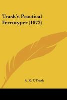 Trask's Practical Ferrotyper 1167176472 Book Cover