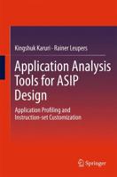 Application Analysis Tools for Asip Design: Application Profiling and Instruction-Set Customization 149390230X Book Cover