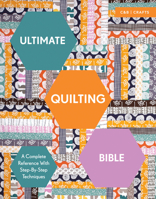 Ultimate Quilting Bible: A Complete Reference With Step-By-Step Techniques 1910231770 Book Cover