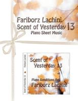 Scent of Yesterday 13: Piano Sheet Music 1470188953 Book Cover