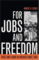 For Jobs and Freedom: Race and Labor in America since 1865 0813192595 Book Cover