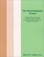 The Dual Diagnosis Primer: A Training Manual for Family Members, Case Managers, Advocates, Guardians, and Direct Support Professionals 1572560223 Book Cover