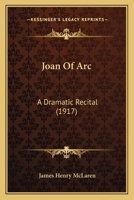 Joan of Arc, a Dramatic Recital 0548590613 Book Cover