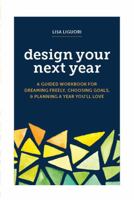 Design Your Next Year: A Guided Workbook for Dreaming Freely, Choosing Goals, & Planning a Year You'll Love B0FS6SFT5Z Book Cover