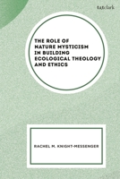 Role of Nature Mysticism in Building Ecological Theology and Ethics 0567726282 Book Cover