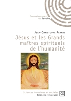 Jésus et les Grands maîtres spirituels de l'humanité (French Edition) 2342152450 Book Cover