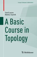 A Basic Course in Topology (Compact Textbooks in Mathematics) 3662706016 Book Cover