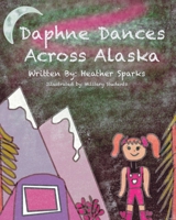 Daphne Dances Across Alaska B0BZF7GR24 Book Cover