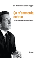 CA m'Emmerde, Ce Truc: 14 Jours Dans La Vie de Nicolas Sarkozy 2246803071 Book Cover