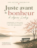 Une lecture sensible de Juste avant le bonheur d'Agnès Ledig: Comprendre la résilience, la solidarité et la beauté des liens improbables (French Edition) B0H71GVCF4 Book Cover