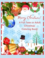 Merry Christmas! A Fun Teen or Adult Christmas Coloring Book!: 8 1/2 x 11 Fun Christmas Coloring Book for Teens or Adults! Santa, Snowmen, Decorations, Winter Scenes and More! Great Stress Reliever! 167155034X Book Cover