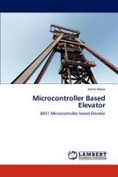 Microcontroller Based Elevator: 8051 Microcontroller based Elevator 3844394737 Book Cover
