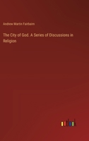 The City of God. A Series of Discussions in Religion 3385353246 Book Cover