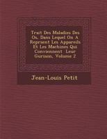 Trait Des Maladies Des OS, Dans Lequel on a Repr Sent Les Appareils Et Les Machines Qui Conviennent Leur Gu Rison, Volume 2 1245692054 Book Cover