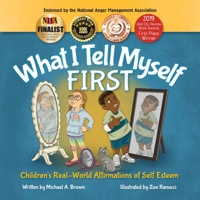 What I Tell Myself First: Children's Real-World Affirmations of Self Esteem 1734184809 Book Cover