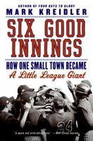 Six Good Innings: How One Small Town Became a Little League Giant 0061473588 Book Cover