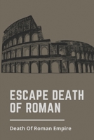 Escape Death Of Roman: Death Of Roman Empire: Roman Dial Cause Of Death B095GS5GFD Book Cover