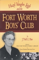 Hazel Vaughn Leigh and the Fort Worth Boys' Club 0875652069 Book Cover