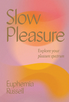 The Practice of Pleasure: Cultivating Your Sensual Self 1743796900 Book Cover