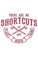 There Are No Shortcuts To Any Place Worth Going: Wandern Hiking Geschenk F�r Wanderer Dina5 Blanko Notizbuch Tagebuch Planer Notizblock Malheft Kladde Journal Strazze 1676963677 Book Cover