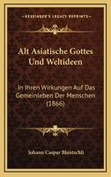 Altasiatische Gottes- Und Weltideen in Ihren Wirkungen Auf Das Gemeinleben Der Menschen 3743333228 Book Cover