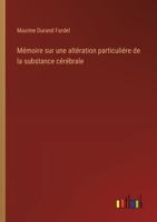 Mémoire sur une altération particuliére de la substance cérébrale (French Edition) 3563208670 Book Cover