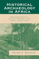 Historical Archaeology in Africa: Representation,  Social Memory,  and Oral Traditions (African Archaeology) 0759109656 Book Cover