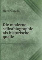 Die Moderne Selbstbiographie ALS Historische Quelle 1147322333 Book Cover