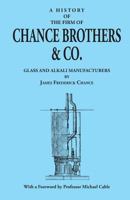 A History of the Firm of Chance Brothers & Co. Glass and Alkali Manufacturers 0900682809 Book Cover