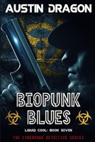 Biopunk Blues (Liquid Cool, Book 7): The Cyberpunk Detective Series 1946590746 Book Cover