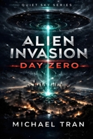 Alien Invasion: Day Zero: A First Contact Science Fiction Thriller (Quiet Sky Series) B0GQT9LNCP Book Cover