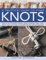 A Practical Guide to Tying Knots: How to Tie 75 Bends, Hitches, Knots, Bindings, Loops, Mats, Plaits, Rings and Slings in Over 500 Step-By-Step Photographs 0754829839 Book Cover