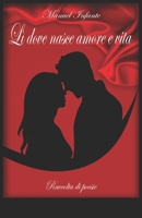 Lì dove nasce amore e vita: Raccolta di poesie B08W7R1LWL Book Cover