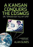 A Kansan Conquers the Cosmos: Or, Spaced Out All My Life! 1450264433 Book Cover