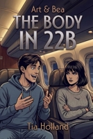 The Body in 22B: An Airliner Murder Mystery (Art & Bea) B0H3L85TPX Book Cover