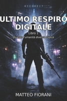 Ultimo Respiro Digitale: Quando L'Umanità diventa Codice (La Torre delle Iterazioni) (Italian Edition) B0GGBMM9TL Book Cover