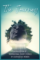 The Journey: A Collection of Inspirational Short Stories by Courageous Women B08RQZJ9GK Book Cover