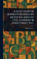 A Selection of Books Published by Methuen and Co. Ltd., London 36 Essex Street W.C. 1023150506 Book Cover