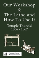 Our Workshop & The Lathe And How To Use It 1866 - 1867 1087819423 Book Cover