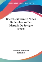 Briefe Des Fraulein Ninon De Lenclos An Den Marquis De Sevigne (1908) 1160049262 Book Cover