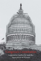 Congress's Constitution: Legislative Authority and the Separation of Powers 0300248334 Book Cover