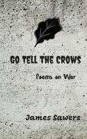 Go Tell the Crows: Poems on War 1726339181 Book Cover