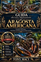 GUIDA ALLA CURA E MANTENIMENTO DELL’ARAGOSTA AMERICANA: Parametri dell’acqua, nutrizione e gestione sicura a lungo termine (Italian Edition) B0H2JB6XS9 Book Cover