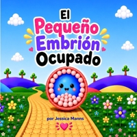 El Pequeño Embrión Ocupado (Spanish Edition) B0H66YZRM1 Book Cover