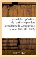 Journal Des Opérations de l'Artillerie Pendant l'Expédition de Constantine, Octobre 1837 2329021453 Book Cover