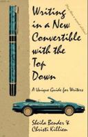 Writing in a New Convertible With the Top Down: A Unique Guide for Writers 093608538X Book Cover